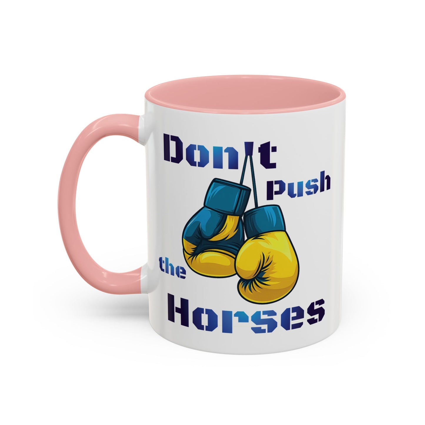 Don’t Push the Horses Mug with Color Inside, 11oz & 15oz